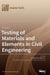 Testing of Materials and Elements in Civil Engineering by Krzysztof Schabowicz