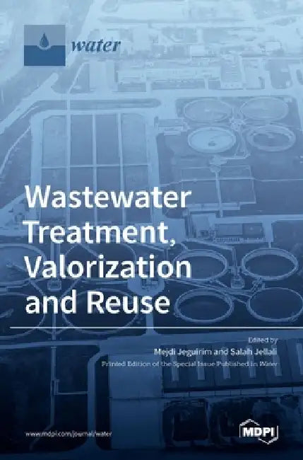 Wastewater Treatment, Valorization and Reuse by Salah Jellali