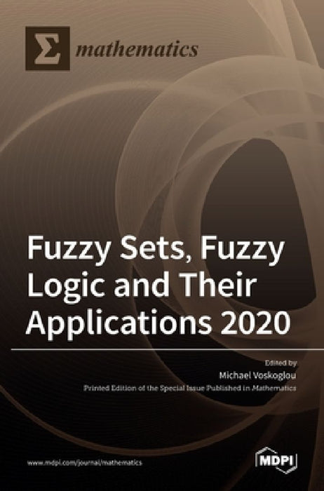 Fuzzy Sets, Fuzzy Logic and Their Applications 2020 by Michael Gr Voskoglou