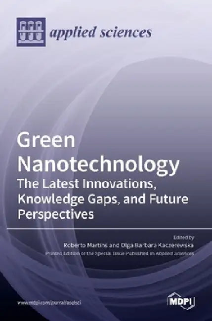 Green Nanotechnology: The Latest Innovations, Knowledge Gaps, and Future Perspectives by Roberto Martins