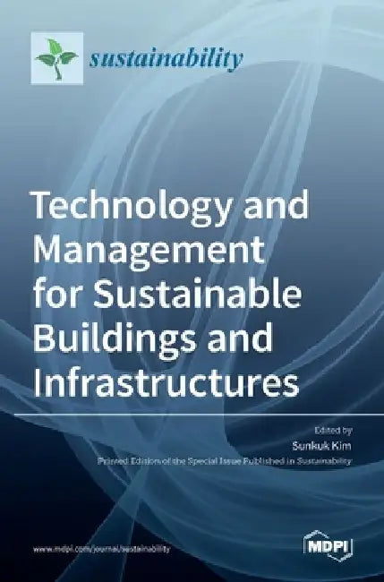 Technology and Management for Sustainable Buildings and Infrastructures by Sunkuk Kim