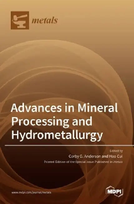 Advances in Mineral Processing and Hydrometallurgy by Corby G. Anderson