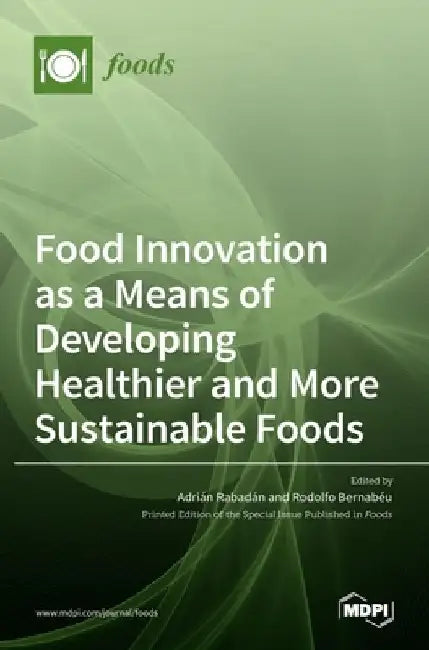 Food Innovation as a Means of Developing Healthier and More Sustainable Foods by Adri´an Rabad´an