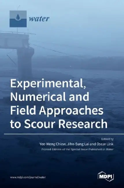Experimental, Numerical and Field Approaches to Scour Research by Yee-Meng Chiew