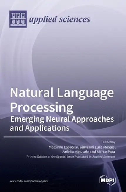 Natural Language Processing: Emerging Neural Approaches and Applications by Massimo Esposito