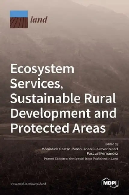 Ecosystem Services, Sustainable Rural Development and Protected Areas by M´onica de Castro-Pardo