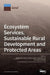 Ecosystem Services, Sustainable Rural Development and Protected Areas by M´onica de Castro-Pardo