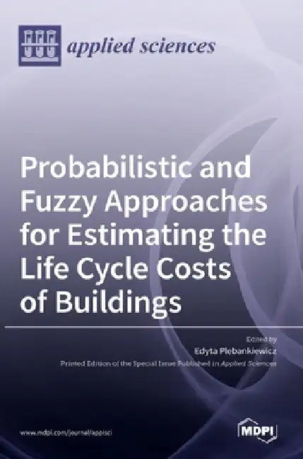 Probabilistic and Fuzzy Approaches for Estimating the Life Cycle Costs of Buildings by Edyta Plebankiewicz