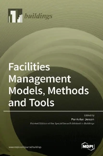Facilities Management Models, Methods and Tools by Per Anker Jensen