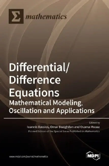 Differential/Difference Equations: Mathematical Modeling, Oscillation and Applications by Ioannis Dassios