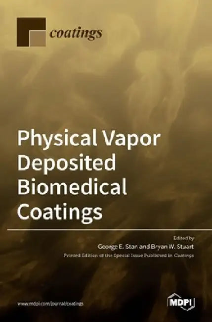Physical Vapor Deposited Biomedical Coatings by George E. Stan