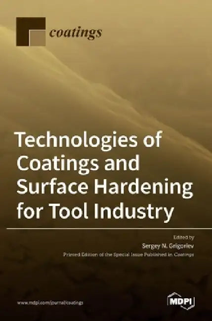 Technologies of Coatings and Surface Hardening for Tool Industry by Sergey N. Grigoriev
