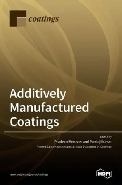 Additively Manufactured Coatings by Pradeep Menezes