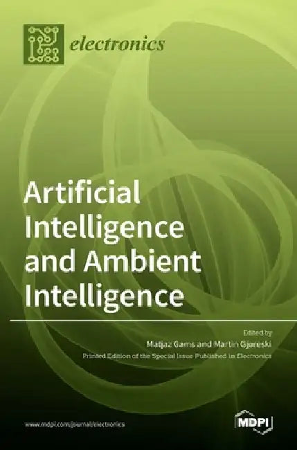 Artificial Intelligence and Ambient Intelligence by Matjaz Gams