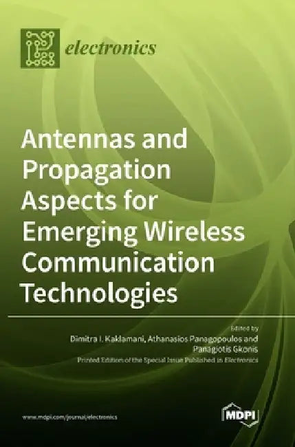 Antennas and Propagation Aspects for Emerging Wireless Communication Technologies by Dimitra I. Kaklamani