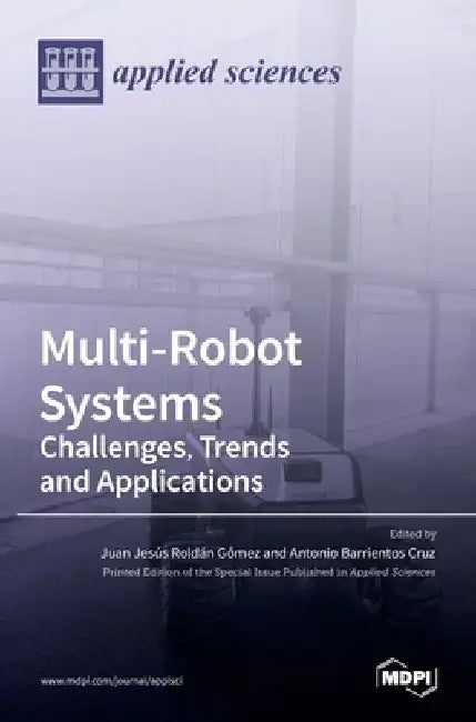 Multi-Robot Systems: Challenges, Trends and Applications: Challenges, Trends and Applications by Juan Juan Jesús Roldán Gómez