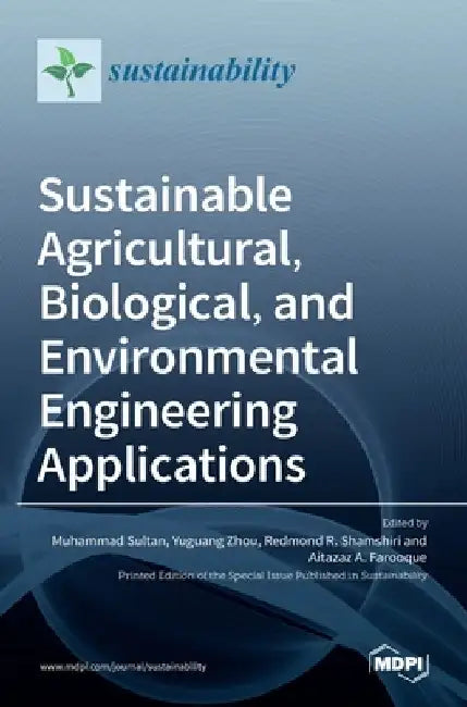 Sustainable Agricultural, Biological, and Environmental Engineering Applications by Muhammad Sultan
