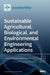 Sustainable Agricultural, Biological, and Environmental Engineering Applications by Muhammad Sultan