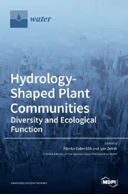 Hydrology-Shaped Plant Communities: Diversity and Ecological Function by Alenka Gaberˇsˇcik