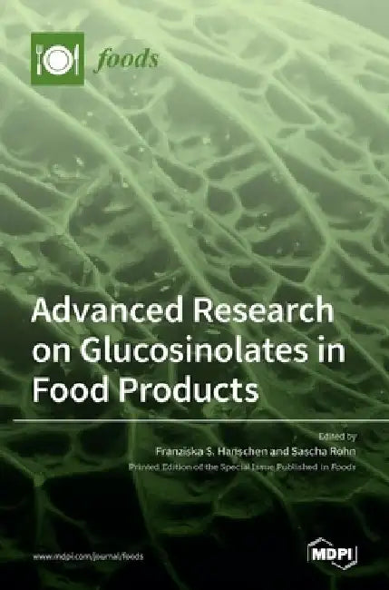 Advanced Research on Glucosinolates in Food Products by Franziska S. Hanschen