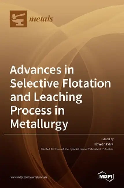 Advances in Selective Flotation and Leaching Process in Metallurgy by Ilhwan Park