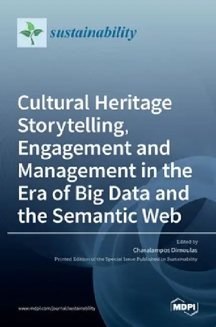 Cultural Heritage Storytelling, Engagement and Management in the Era of Big Data and the Semantic Web by Charalampos Dimoulas