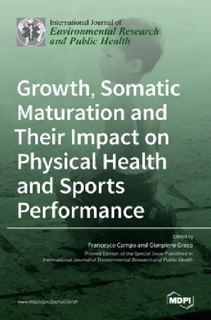 Growth, Somatic Maturation and Their Impact on Physical Health and Sports Performance by Francesco Campa