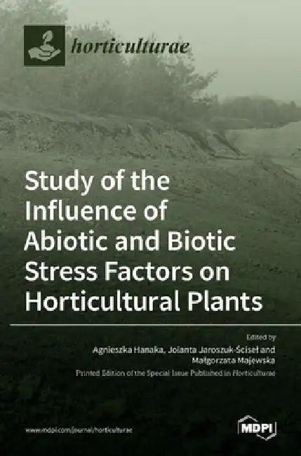 Study of the Influence of Abiotic and Biotic Stress Factors on Horticultural Plants by Agnieszka Hanaka
