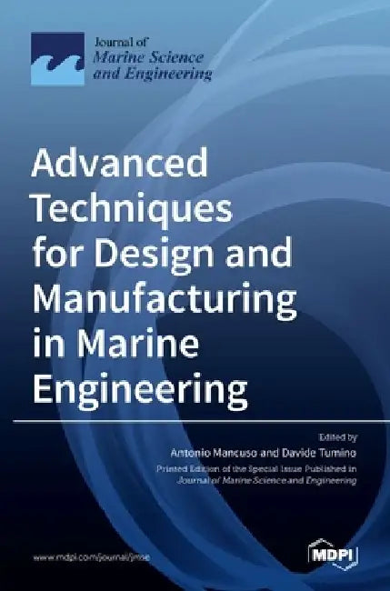 Advanced Techniques for Design and Manufacturing in Marine Engineering by Antonio Mancuso