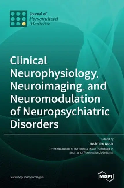 Clinical Neurophysiology, Neuroimaging, and Neuromodulation of Neuropsychiatric Disorders by Yoshihiro Noda