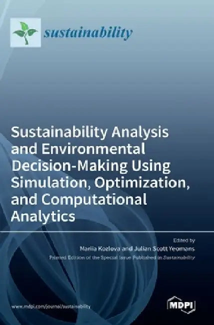 Sustainability Analysis and Environmental Decision-Making Using Simulation, Optimization, and Computational Analytics by Mariia Kozlova