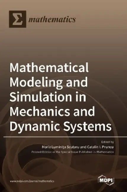 Mathematical Modeling and Simulation in Mechanics and Dynamic Systems by Maria Luminita Scutaru