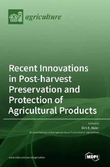 Recent Innovations in Post-harvest Preservation and Protection of Agricultural Products by Dirk E. Maier