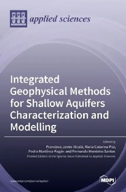 Integrated Geophysical Methods for Shallow Aquifers Characterization and Modelling by Francisco Javier Alcal´a