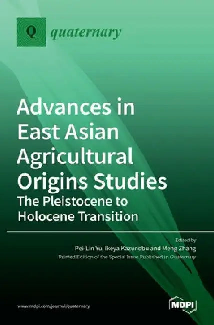 Advances in East Asian Agricultural Origins Studies: The Pleistocene to Holocene Transition: The Pleistocene to Holocene Transition by Pei-Lin Yu