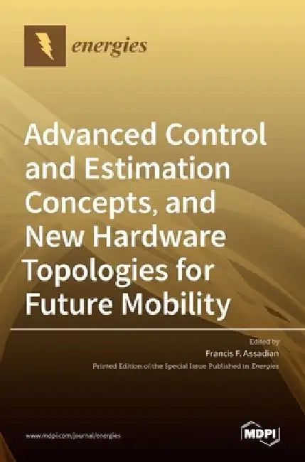 Advanced Control and Estimation Concepts, and New Hardware Topologies for Future Mobility by Francis F. Assadian