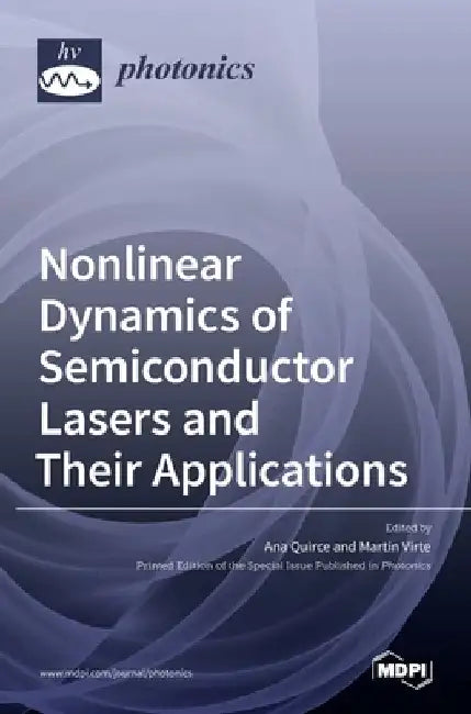 Nonlinear Dynamics of Semiconductor Lasers and Their Applications by Ana Quirce