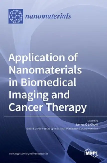 Application of Nanomaterials in Biomedical Imaging and Cancer Therapy by James C. L. Chow
