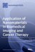 Application of Nanomaterials in Biomedical Imaging and Cancer Therapy by James C. L. Chow