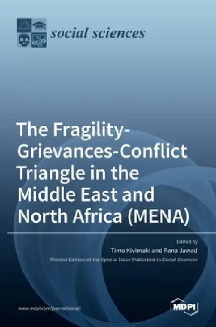 The Fragility-Grievances-Conflict Triangle in the Middle East and North Africa (MENA) by Timo Kivimaki