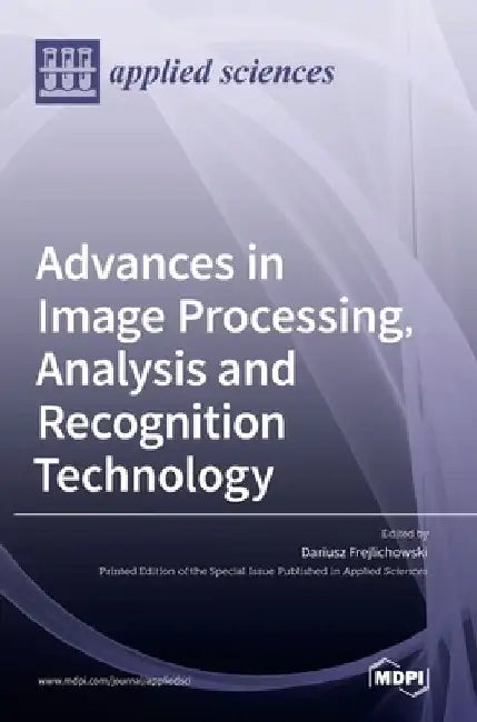 Advances in Image Processing, Analysis and Recognition Technology by Dariusz Frejlichowski