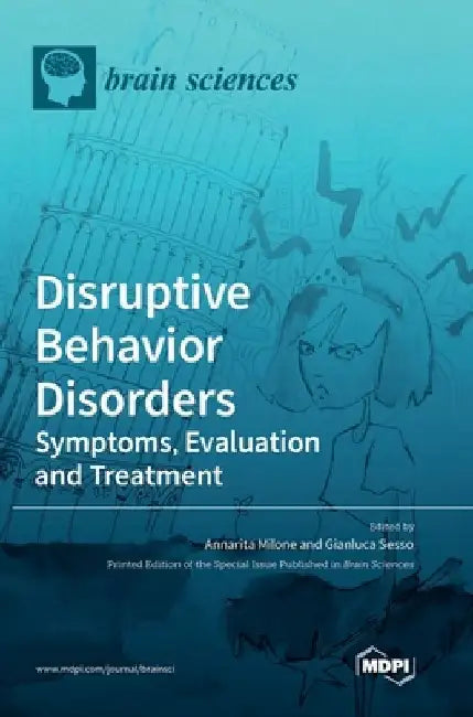 Disruptive Behavior Disorders: Symptoms, Evaluation and Treatment by Annarita Milone