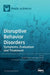 Disruptive Behavior Disorders: Symptoms, Evaluation and Treatment by Annarita Milone