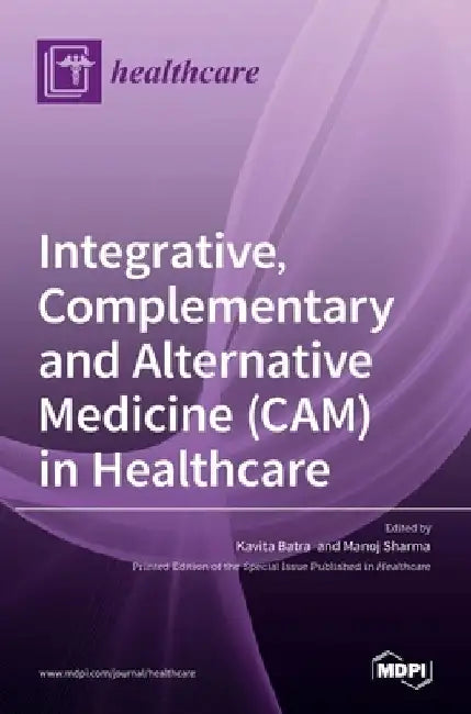 Integrative, Complementary and Alternative Medicine (CAM) in Healthcare by Kavita Batra