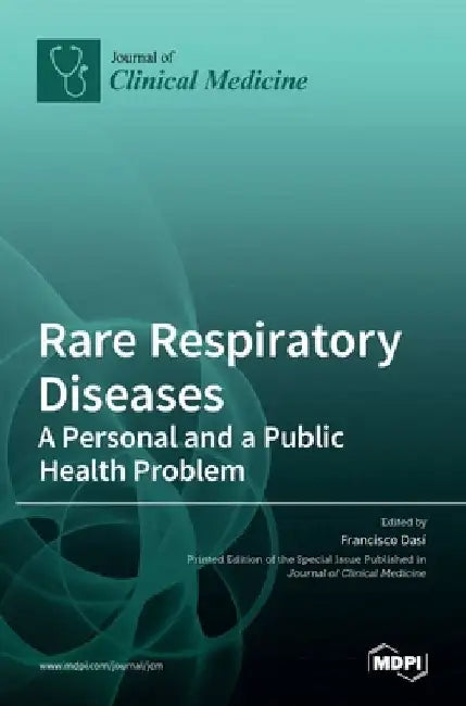 Rare Respiratory Diseases: A Personal and a Public Health Problem: A Personal and a Public Health Problem by Francisco Dasí