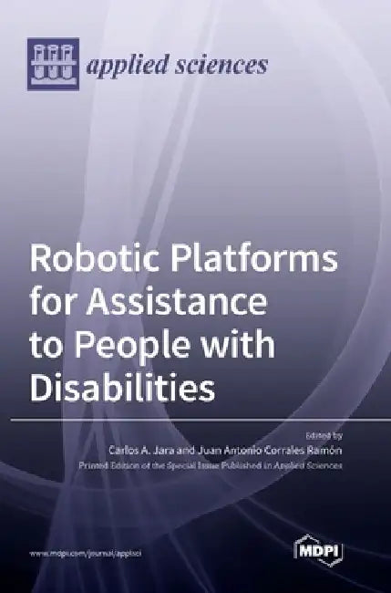 Robotic Platforms for Assistance to People with Disabilities by Carlos A. Jara
