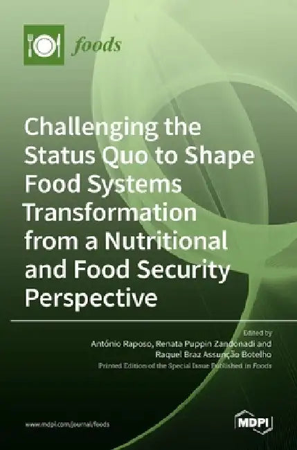 Challenging the Status Quo to Shape Food Systems Transformation from a Nutritional and Food Security Perspective by António Raposo