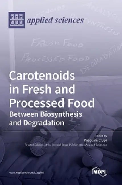 Carotenoids in Fresh and Processed Food: Between Biosynthesis and Degradation by Pasquale Crupi