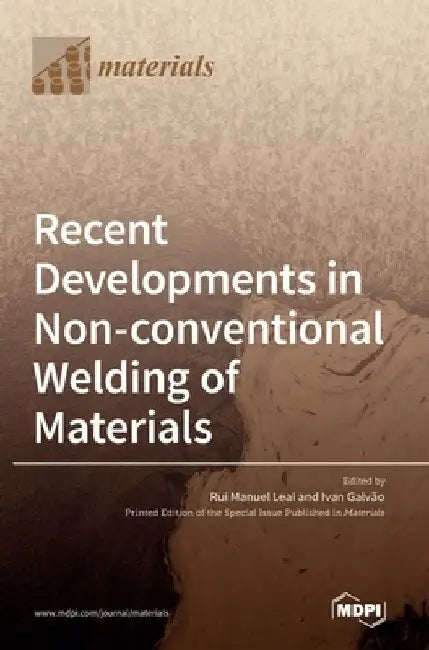 Recent Developments in Non-conventional Welding of Materials by Rui Manuel Leal