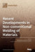 Recent Developments in Non-conventional Welding of Materials by Rui Manuel Leal